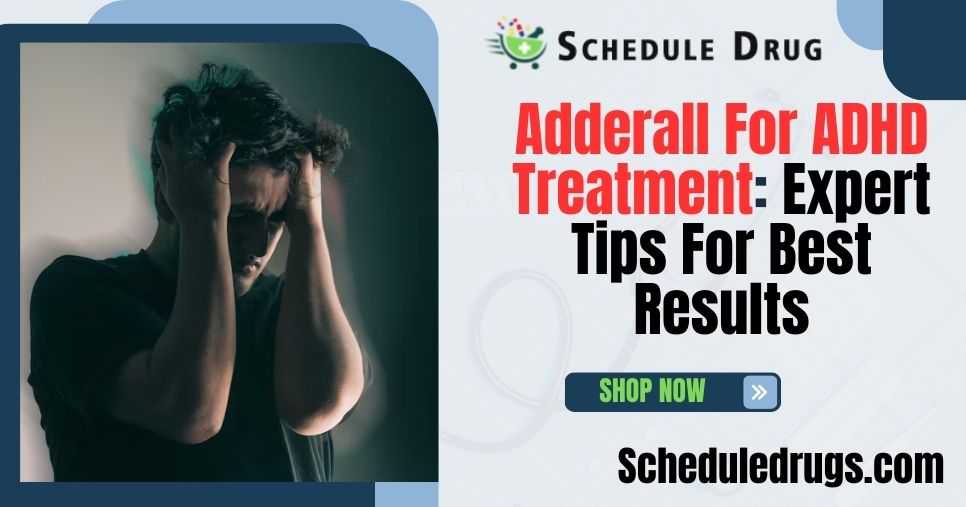 Adderall For ADHD Treatment Expert Tips For Best Results