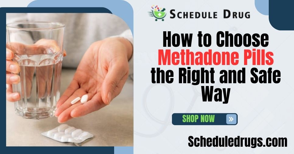 How to Choose Methadone Pills the Right and Safe Way
