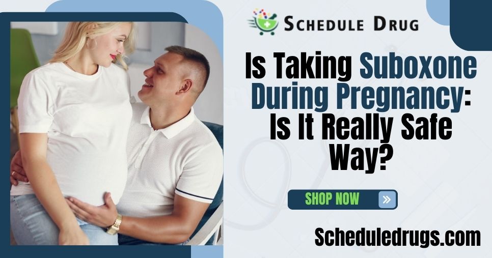 Is Taking Suboxone During Pregnancy: Is It Really Safe Way?
